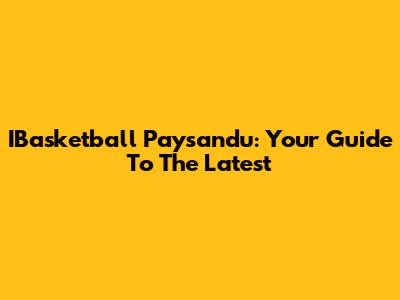 IBasketball Paysandu: Your Guide To The Latest