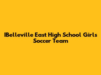 IBelleville East High School Girls Soccer Team