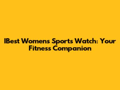 IBest Women's Sports Watch: Your Fitness Companion