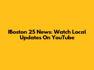 IBoston 25 News: Watch Local Updates On YouTube
