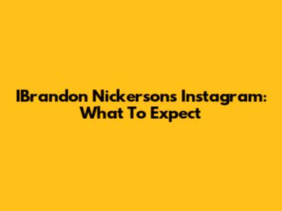 IBrandon Nickerson's Instagram: What To Expect