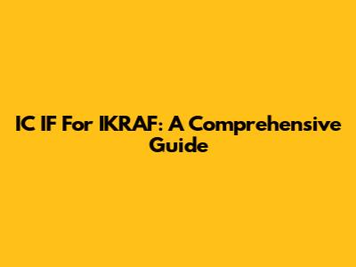 IC IF For IKRAF: A Comprehensive Guide