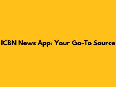 ICBN News App: Your Go-To Source
