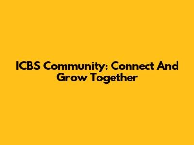 ICBS Community: Connect And Grow Together