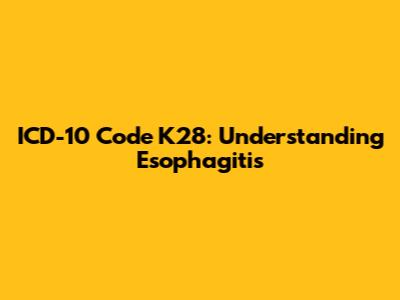 ICD-10 Code K28: Understanding Esophagitis
