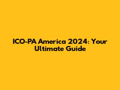 ICO-PA America 2024: Your Ultimate Guide