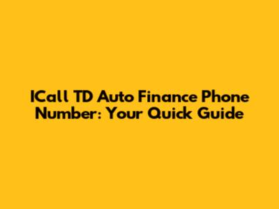 ICall TD Auto Finance Phone Number: Your Quick Guide