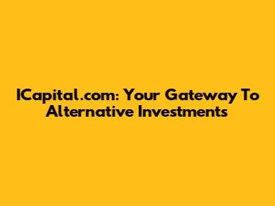 ICapital.com: Your Gateway To Alternative Investments