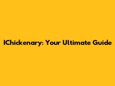 IChickenary: Your Ultimate Guide