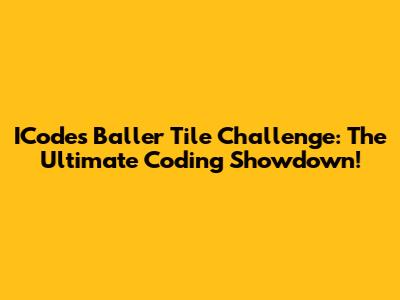 ICode's Baller Tile Challenge: The Ultimate Coding Showdown!