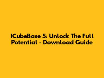 ICubeBase 5: Unlock The Full Potential - Download Guide
