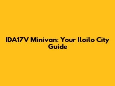 IDA17V Minivan: Your Iloilo City Guide