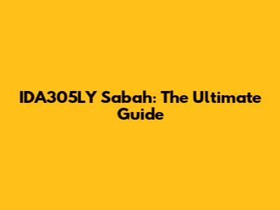 IDA305LY Sabah: The Ultimate Guide