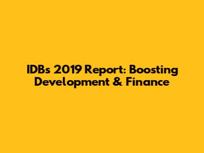 IDB's 2019 Report: Boosting Development & Finance