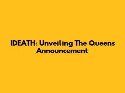 IDEATH: Unveiling The Queen's Announcement