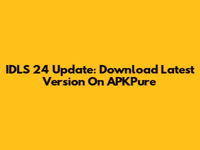 IDLS 24 Update: Download Latest Version On APKPure