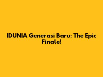 IDUNIA Generasi Baru: The Epic Finale!
