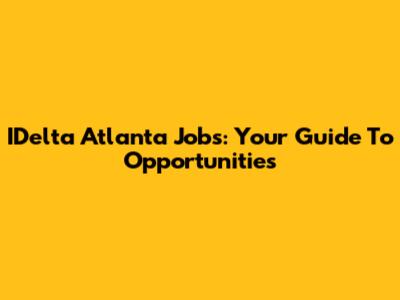 IDelta Atlanta Jobs: Your Guide To Opportunities