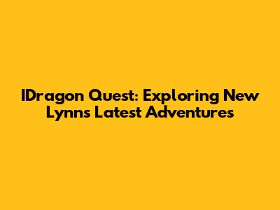 IDragon Quest: Exploring New Lynn's Latest Adventures
