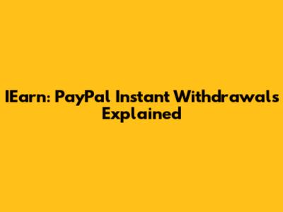 IEarn: PayPal Instant Withdrawals Explained