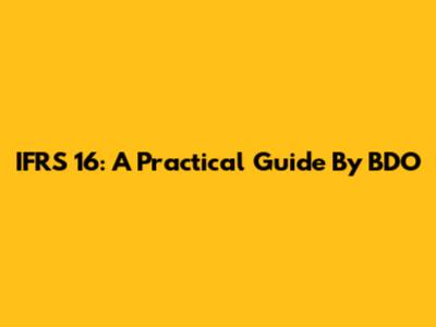 IFRS 16: A Practical Guide By BDO