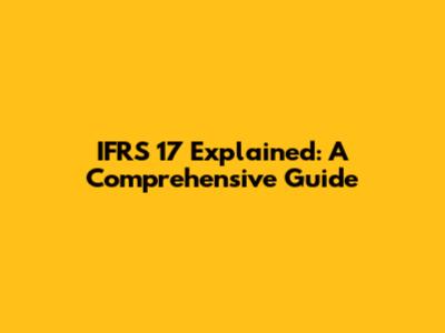IFRS 17 Explained: A Comprehensive Guide