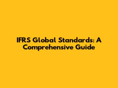IFRS Global Standards: A Comprehensive Guide