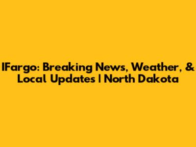 IFargo: Breaking News, Weather, & Local Updates | North Dakota