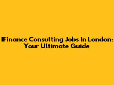 IFinance Consulting Jobs In London: Your Ultimate Guide