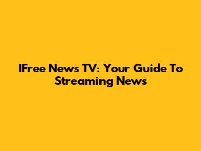 IFree News TV: Your Guide To Streaming News