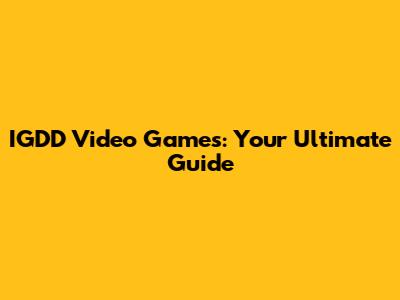 IGDD Video Games: Your Ultimate Guide