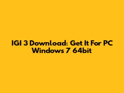 IGI 3 Download: Get It For PC Windows 7 64bit
