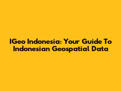 IGeo Indonesia: Your Guide To Indonesian Geospatial Data