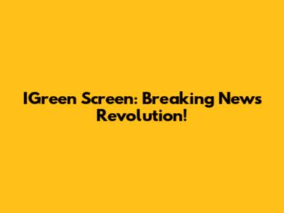 IGreen Screen: Breaking News Revolution!