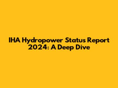 IHA Hydropower Status Report 2024: A Deep Dive