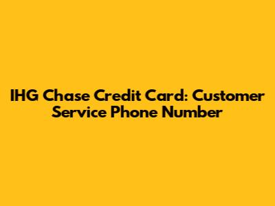 IHG Chase Credit Card: Customer Service Phone Number
