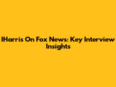 IHarris On Fox News: Key Interview Insights