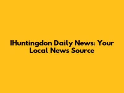 IHuntingdon Daily News: Your Local News Source
