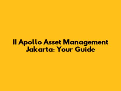 II Apollo Asset Management Jakarta: Your Guide