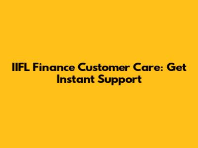 IIFL Finance Customer Care: Get Instant Support