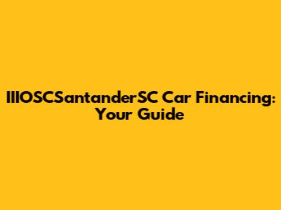 IIIOSCSantanderSC Car Financing: Your Guide