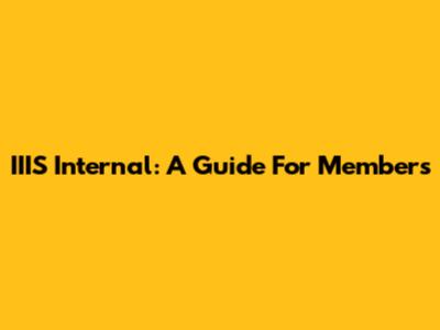 IIIS Internal: A Guide For Members