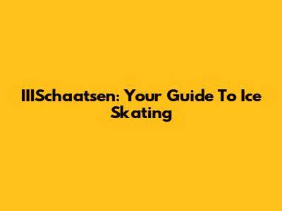 IIISchaatsen: Your Guide To Ice Skating
