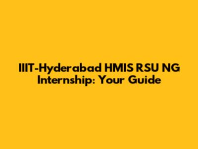IIIT-Hyderabad HMIS RSU NG Internship: Your Guide