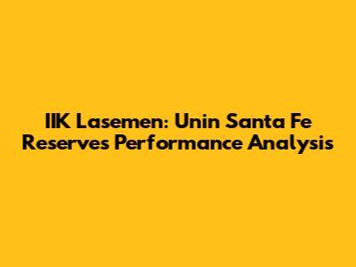 IIK Lasemen: Unin Santa Fe Reserves' Performance Analysis