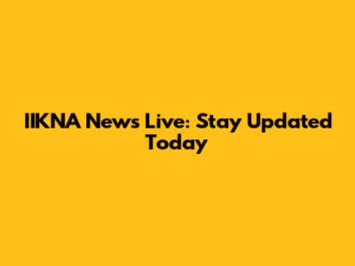 IIKNA News Live: Stay Updated Today