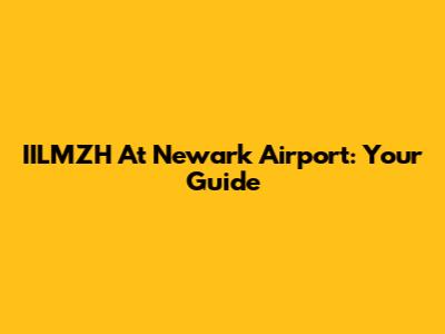 IILMZH At Newark Airport: Your Guide
