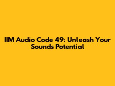 IIM Audio Code 49: Unleash Your Sound's Potential