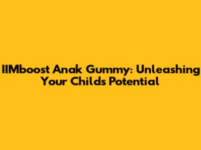 IIMboost Anak Gummy: Unleashing Your Child's Potential