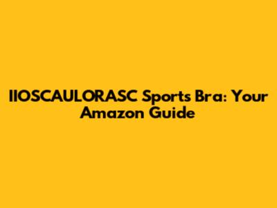 IIOSCAULORASC Sports Bra: Your Amazon Guide